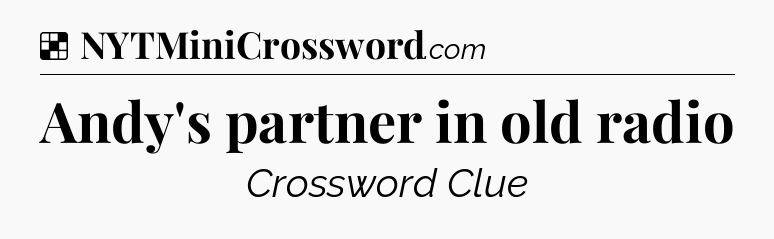 Solution: Andy's partner in old radio - NYT Crossword