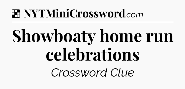 Solution: Showboaty home run celebrations - NYT Crossword