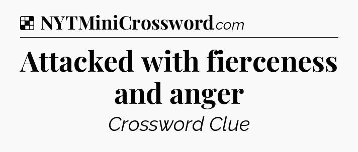 Solution: Attacked with fierceness and anger - NYT Crossword