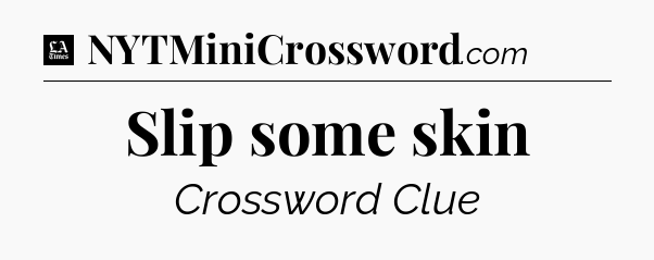 Slip some skin - LA Times Crossword