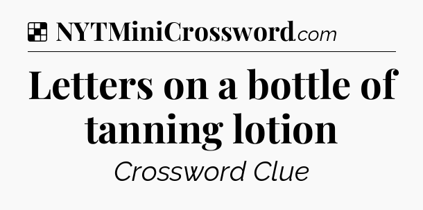 Solution: Letters on a bottle of tanning lotion - NYT Crossword