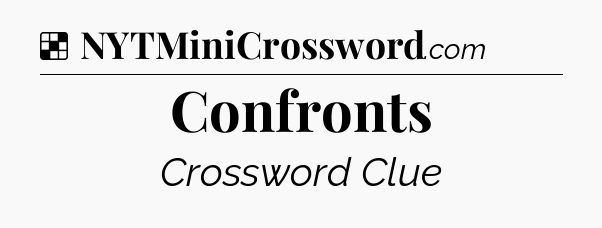 Solution: Confronts - NYT Crossword