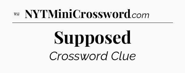 Supposed - WSJ Crossword