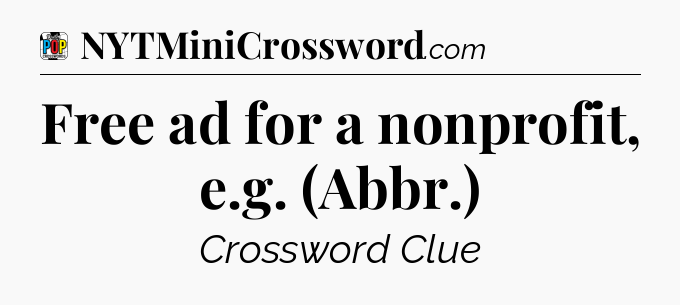 Free ad for a nonprofit, e.g. (Abbr.) Crossword Clue