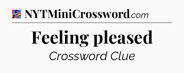 Feeling pleased Crossword Clue