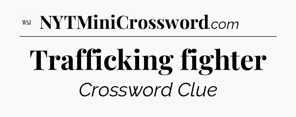 Trafficking fighter - WSJ Crossword