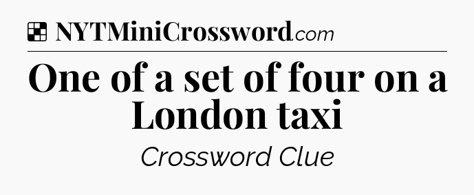 Solution: One of a set of four on a London taxi - NYT Crossword