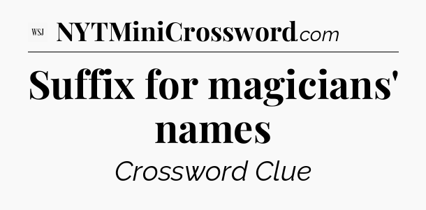 Suffix for magicians' names - WSJ Crossword