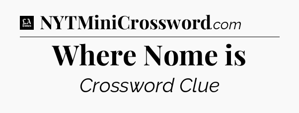 Where Nome is - LA Times Crossword