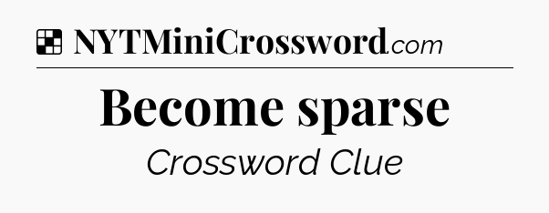 Solution: Become sparse - NYT Crossword