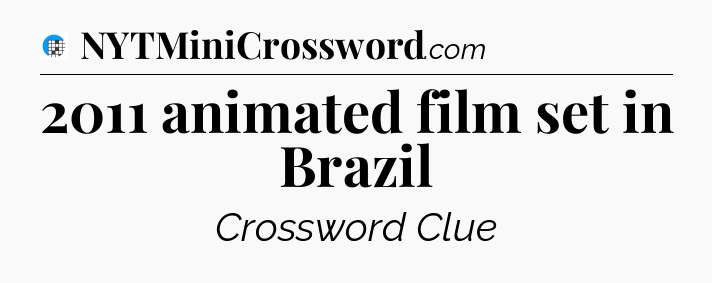 2011 animated film set in Brazil Crossword Clue