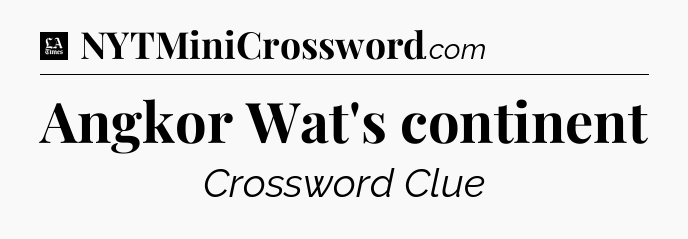 Angkor Wat's continent - LA Times Crossword