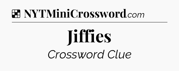Solution: Jiffies - NYT Crossword