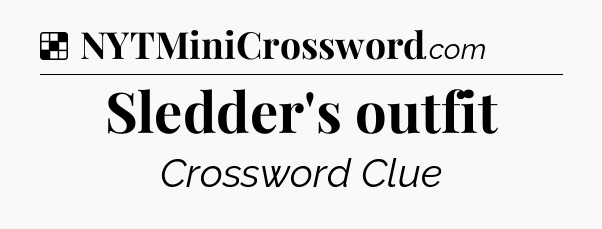 Solution: Sledder's outfit  - NYT Crossword