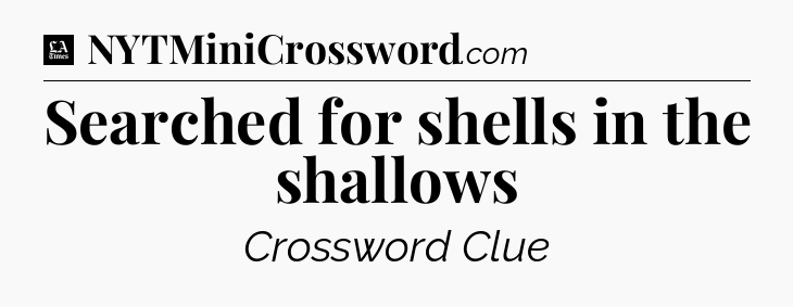 Searched for shells in the shallows - LA Times Crossword