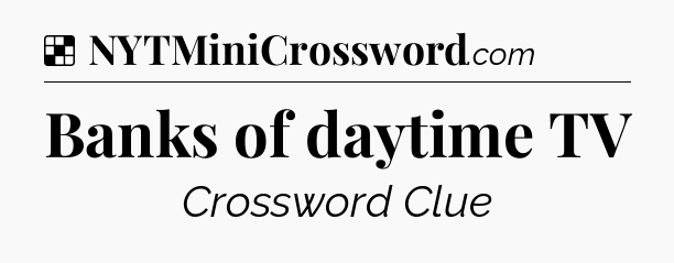 Solution: Banks of daytime TV - NYT Crossword