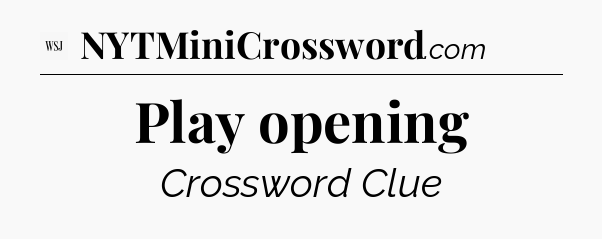 Play opening - WSJ Crossword