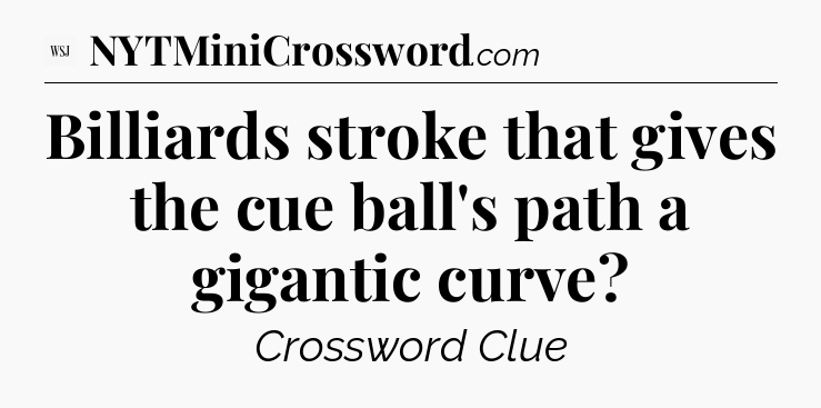 Billiards stroke that gives the  cue ball's path a gigantic curve - WSJ Crossword