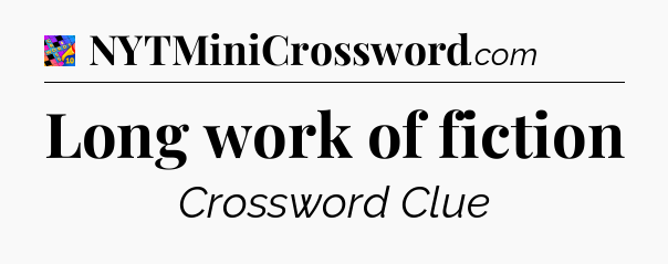 Long work of fiction Crossword Clue