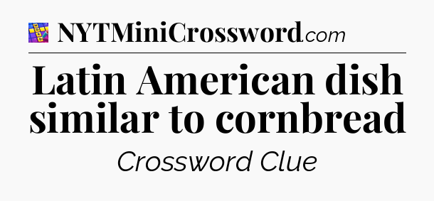 Latin American dish similar to cornbread Codycross