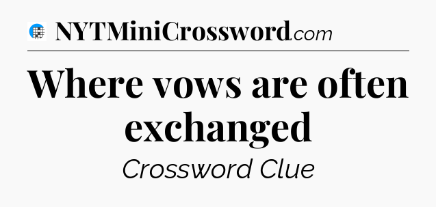 Where vows are often exchanged Crossword Clue
