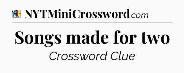 Songs made for two Crossword Clue