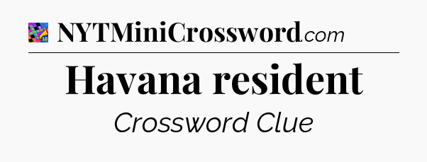 Havana resident Crossword Clue