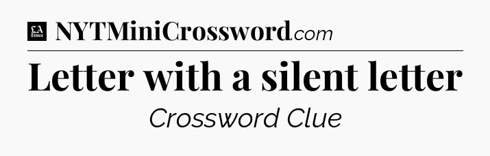 Letter with a silent letter - LA Times Crossword