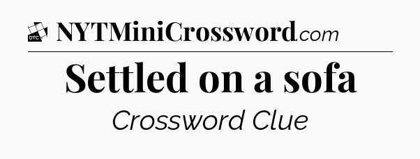 Settled on a sofa - Daily Themed Classic Crossword