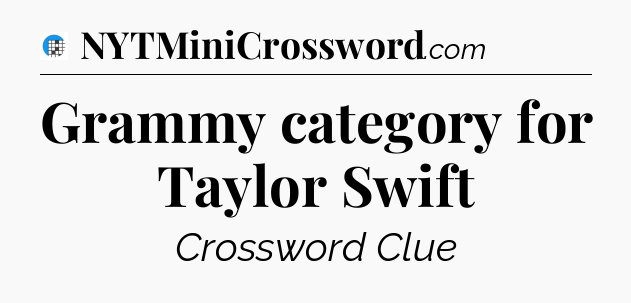 Grammy category for Taylor Swift Crossword Clue