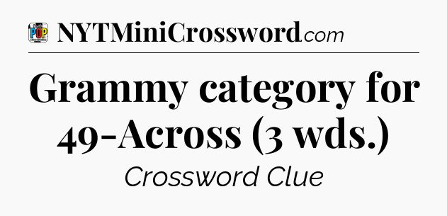 Grammy category for 49-Across (3 wds.) Crossword Clue
