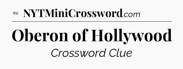 Oberon of Hollywood - WSJ Crossword