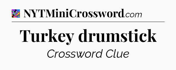 Turkey drumstick Crossword Clue