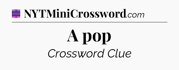 A pop - Thomas Joseph Crossword