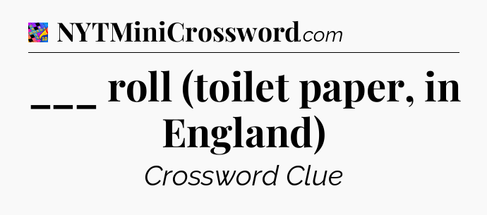 ___ roll (toilet paper, in England) Crossword Clue