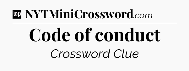Code of conduct Crossword Clue