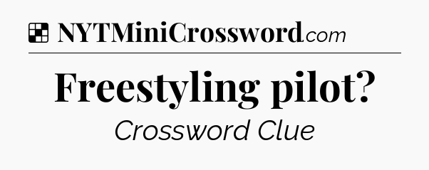 Solution: Freestyling pilot - NYT Crossword