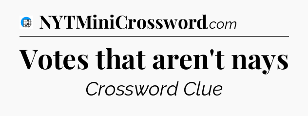 Votes that aren't nays Crossword Clue