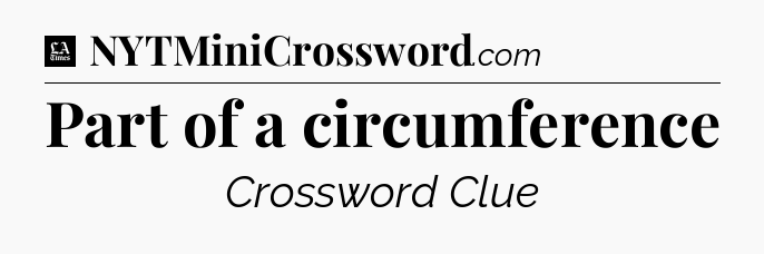 Part of a circumference - LA Times Crossword