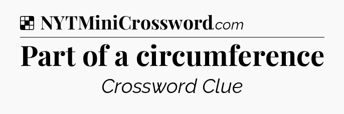 Solution: Part of a circumference - NYT Crossword