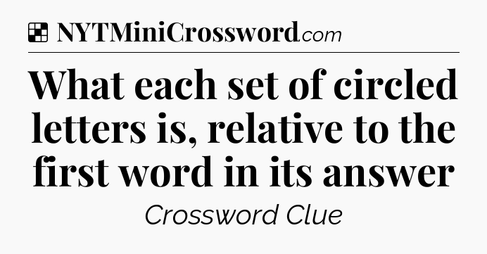 Solution: What each set of circled letters is, relative to the first word in its answer - NYT Crossword