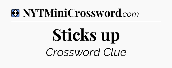 Solution: Sticks up - NYT Mini Crossword