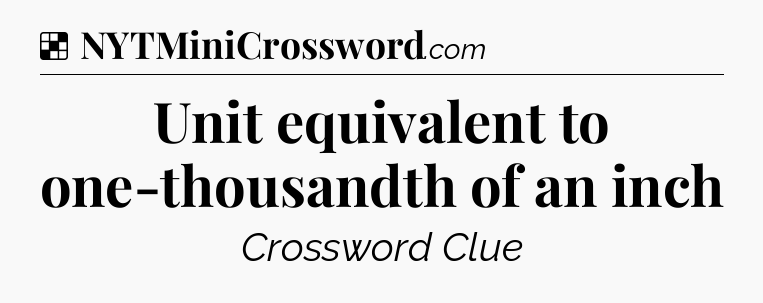 Solution: Unit equivalent to one-thousandth of an inch - NYT Crossword