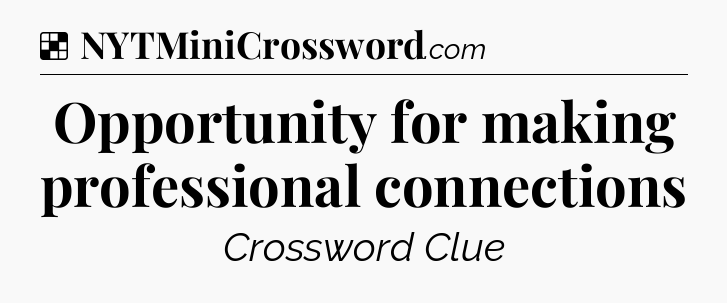 Solution: Opportunity for making professional connections - NYT Crossword