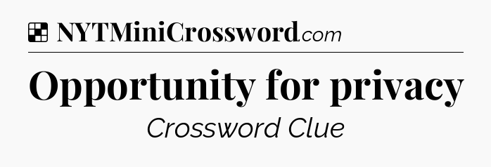 Solution: Opportunity for privacy - NYT Crossword