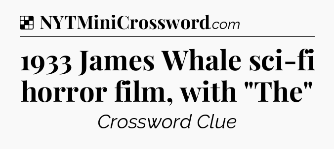 Solution: 1933 James Whale sci-fi horror film, with 