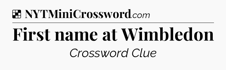 Solution: First name at Wimbledon - NYT Crossword