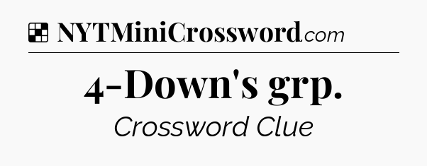 Solution: 4-Down's grp - NYT Crossword