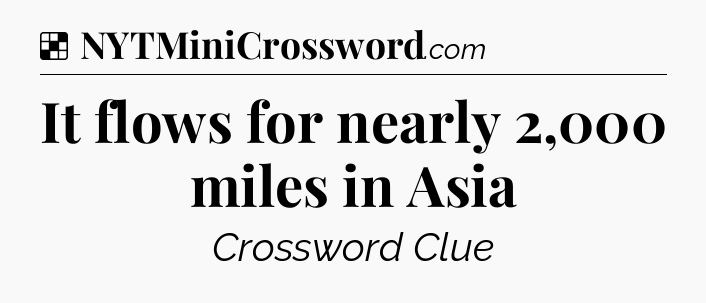 Solution: It flows for nearly 2,000 miles in Asia - NYT Crossword