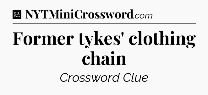 Former tykes' clothing chain - LA Times Crossword
